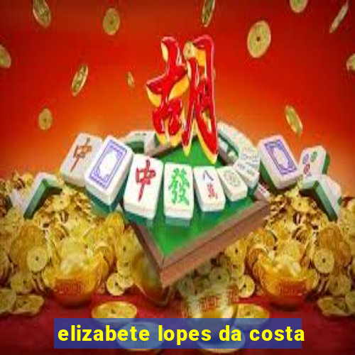 elizabete lopes da costa